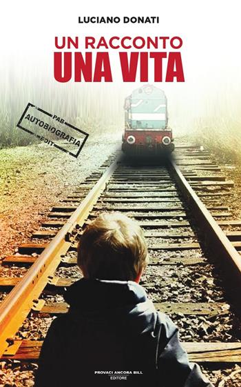 Un racconto, una vita - Luciano Donati - Libro PAB Editore 2025, Cose preziose | Libraccio.it
