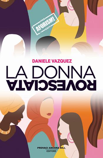 La donna rovesciata - Daniele Vazquez - Libro PAB Editore 2025, Cose preziose | Libraccio.it