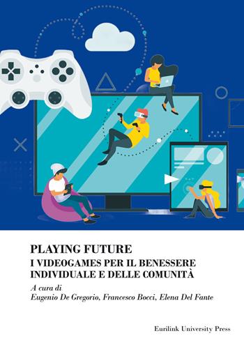 Playing future. I videogames per il benessere individuale delle comunità  - Libro Eurilink University Press 2026, Ricerca | Libraccio.it