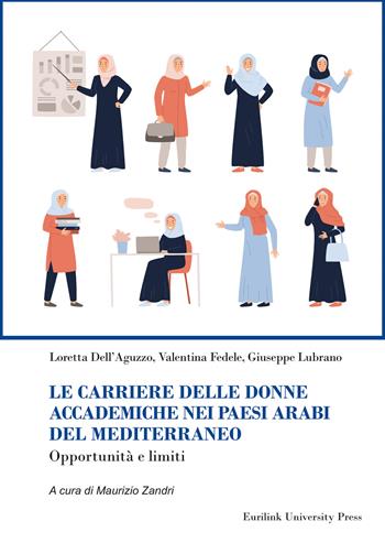 Le carriere delle donne accademiche nei paesi arabi del Mediterraneo. Opportunità e limiti. Nuova ediz. - Loretta Dell'Aguzzo, Valentina Fedele, Giuseppe Lubrano - Libro Eurilink University Press 2026, Ricerca | Libraccio.it