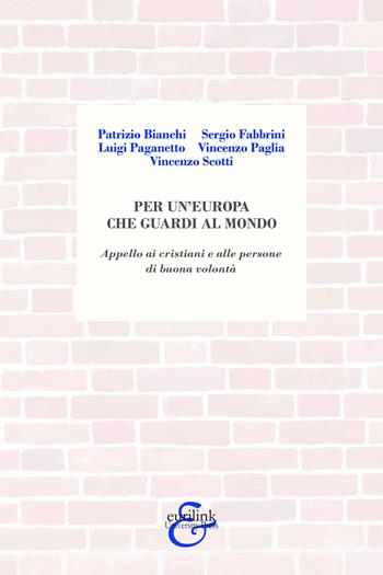 Per un'Europa che guardi al mondo. Appello ai cristiani e alle persone di buona volontà - Patrizio Bianchi, Sergio Fabbrini, Luigi Paganetto - Libro Eurilink University Press 2026, Ricostruzione | Libraccio.it