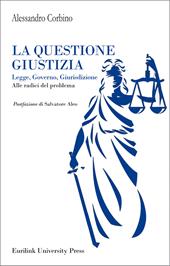 La questione giustizia. Legge, governo, giurisdizione. Alle radici del problema