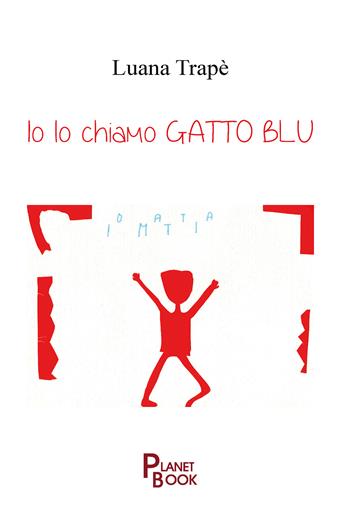 Io lo chiamo gatto blu - Luana Trapè - Libro Planet Book 2025 | Libraccio.it