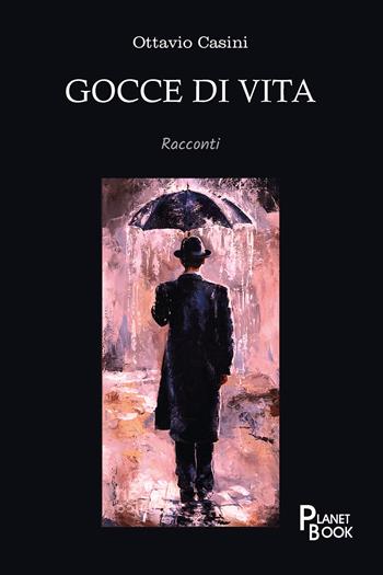 Gocce di vita - Ottavio Casini - Libro Planet Book 2025 | Libraccio.it