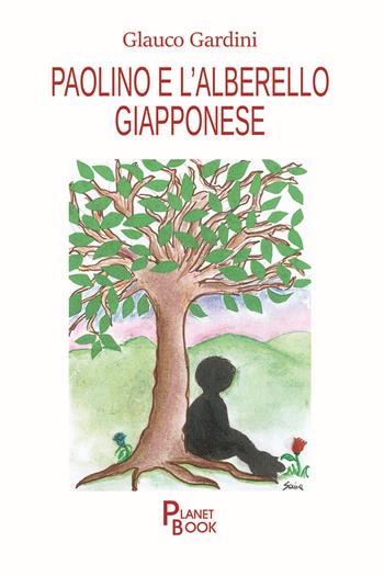 Paolino e l'alberello giapponese - Glauco Gardini - Libro Planet Book 2025 | Libraccio.it