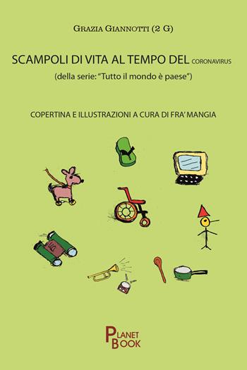 Scampoli di vita al tempo del coronavirus. «Tutto il mondo è paese» - Grazia Giannotti - Libro Planet Book 2025 | Libraccio.it