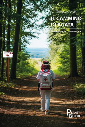 Il cammino di Agata. Quando il mondo ci chiamava eroi - Gabriella Petino - Libro Planet Book 2025 | Libraccio.it