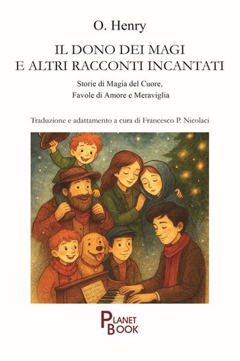 Il dono dei Magi e altri racconti incantati. Storie di magia del cuore, favole di amore e meraviglia - O. Henry - Libro Planet Book 2025 | Libraccio.it