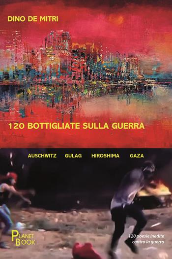 120 bottigliate sulla guerra - Dino De Mitri - Libro Planet Book 2025 | Libraccio.it