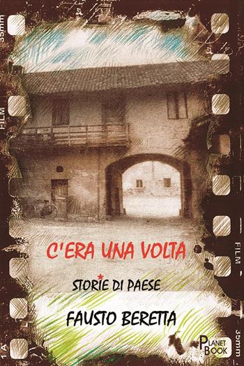 C'era una volta. Storie di paese - Fausto Beretta - Libro Planet Book 2025 | Libraccio.it