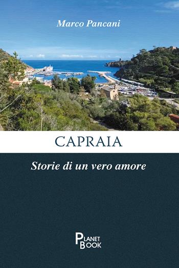 Capraia. Storie di un vero amore - Marco Pancani - Libro Planet Book 2025 | Libraccio.it