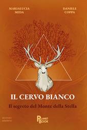 Il cervo bianco. Il segreto del monte della Stella