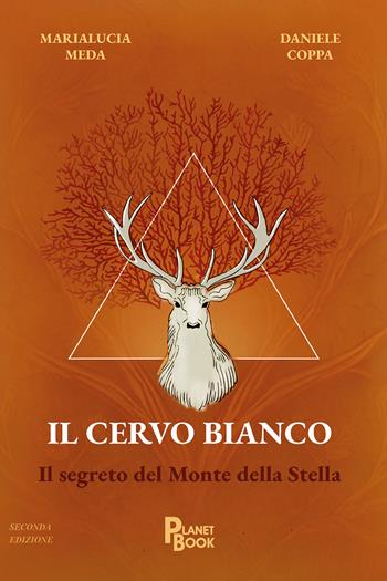 Il cervo bianco. Il segreto del monte della Stella - Marialucia Meda, Daniele Coppa - Libro Planet Book 2025 | Libraccio.it