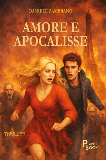 Amore e apocalisse - Daniele Zambrano - Libro Planet Book 2026 | Libraccio.it