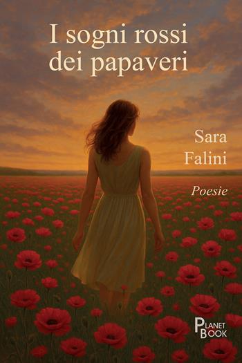 I sogni rossi dei papaveri - Sara Falini - Libro Planet Book 2026 | Libraccio.it