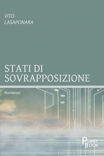 Stati di sovrapposizione - Vito Lasaponara - Libro Planet Book 2026 | Libraccio.it
