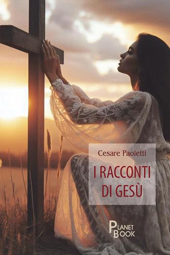 I racconti di Gesù - Cesare Paoletti - Libro Planet Book 2026 | Libraccio.it