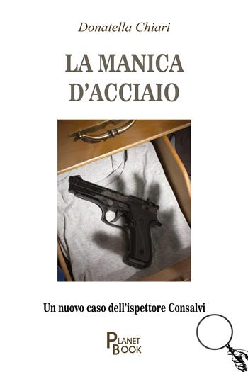 La manica d'acciaio - Donatella Chiari - Libro Planet Book 2026 | Libraccio.it
