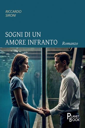 Sogni di un amore infranto - Riccardo Sironi - Libro Planet Book 2026 | Libraccio.it