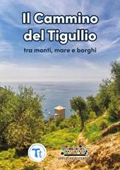 Il cammino del Tigullio tra monti, mare e borghi. Ediz. a spirale