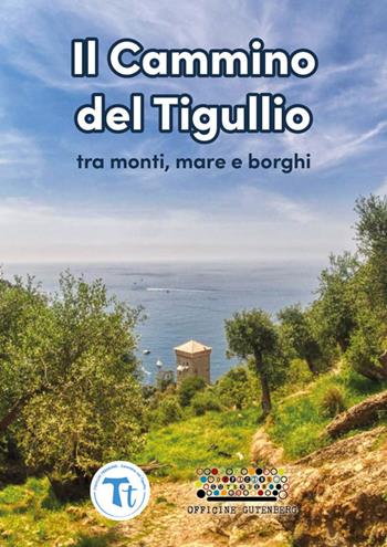 Il cammino del Tigullio tra monti, mare e borghi. Ediz. a spirale - Paolo Menzani - Libro Officine Gutenberg 2025 | Libraccio.it