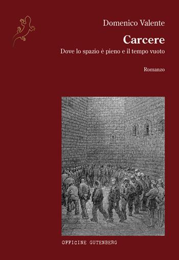 Carcere. Dove lo spazio è pieno e il tempo vuoto - Domenico Valente - Libro Officine Gutenberg 2025 | Libraccio.it