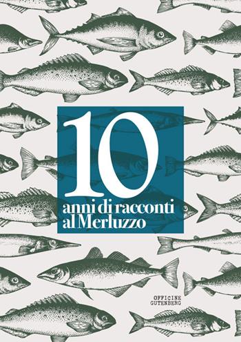10 anni di racconti al Merluzzo. Ediz. a spirale  - Libro Officine Gutenberg 2026 | Libraccio.it