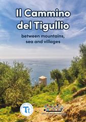 Il cammino del Tigullio. Between mountains, sea and villages. Ediz. a spirale