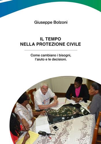 Il tempo nella Protezione Civile. Come cambiano i bisogni, l’aiuto e le decisioni - Giuseppe Bolzoni - Libro Officine Gutenberg 2026 | Libraccio.it