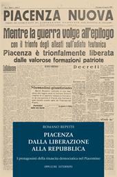 Piacenza dalla Liberazione alla Repubblica. I protagonisti della rinascita democratica nel piacentino