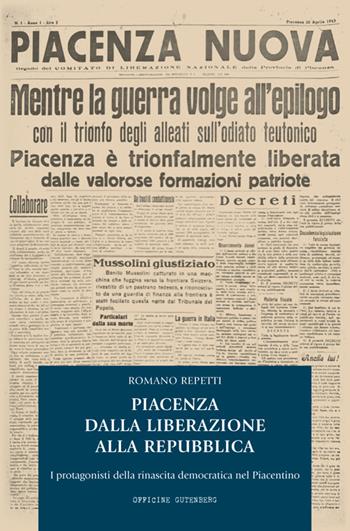 Piacenza dalla Liberazione alla Repubblica. I protagonisti della rinascita democratica nel piacentino - Romano Repetti - Libro Officine Gutenberg 2026 | Libraccio.it