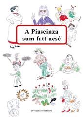 A Piaseinza sum fatt acsé. Ediz. a spirale