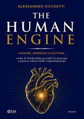 The human engine. Visione, energia e cultura: come la leadership accende le persone e genera valore nelle organizzazioni