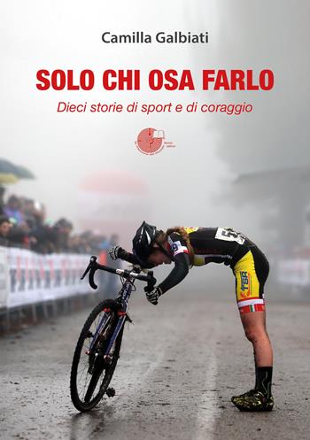 Solo chi osa farlo. Dieci storie di sport e di coraggio - Camilla Galbiati - Libro La Memoria del Mondo 2026 | Libraccio.it