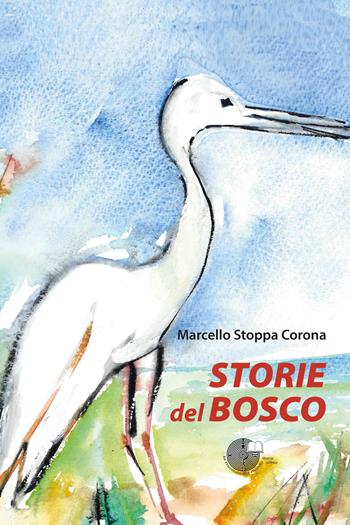 Storie del bosco. Ediz. illustrata - Marcello Stoppa Corona - Libro La Memoria del Mondo 2026 | Libraccio.it