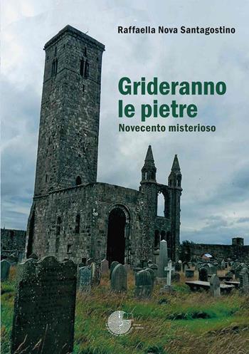 Grideranno le pietre. Novecento misterioso - Raffaella Nova Santagostino - Libro La Memoria del Mondo 2026, L' albero della memoria | Libraccio.it