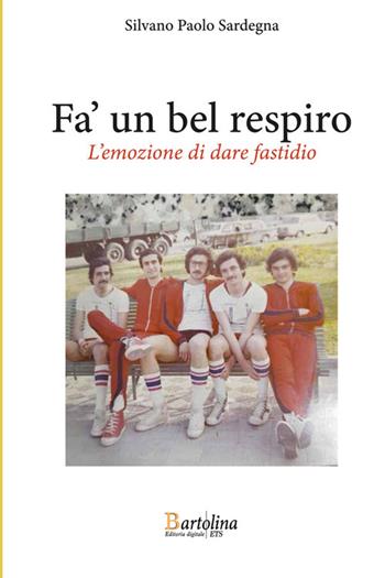 La verità prima di tutto. L'emozione di dare fastidio - Silvano Sardegna - Libro Bartolina Editoria Digitale 2025 | Libraccio.it