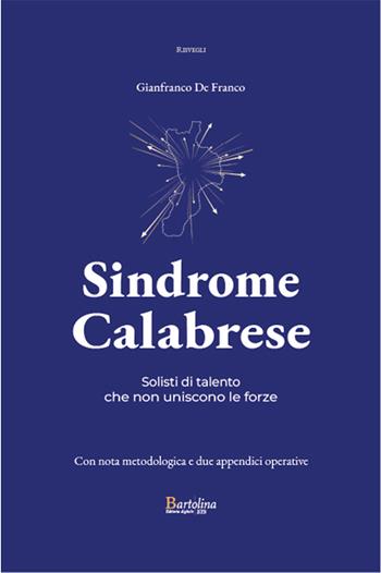 Sindrome calabrese. Solisti di talento che non uniscono le forze - Gianfranco De Franco - Libro Bartolina Editoria Digitale 2025, Risvegli | Libraccio.it