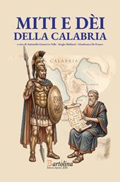 Miti e dei di Calabria. Viaggio in dodici tappe tra la Via del Tirreno e la Via dello Ionio