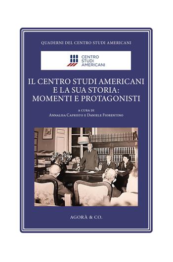 Il Centro Studi Americani e la sua storia: momenti e protagonisti. Ediz. illustrata  - Libro Agorà & Co. (Lugano) 2026, Quaderni del Centro Studi Americani | Libraccio.it