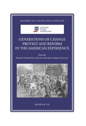 Generations of Change. Protest and Reform in the American Experience  - Libro Agorà & Co. (Lugano) 2026, Quaderni del Centro Studi Americani | Libraccio.it