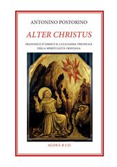 Alter Christus. Francesco d’Assisi e il cataclisma trionfale della spiritualità cristiana