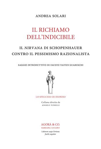 Il richiamo dell’indicibile. Il nirvana di Schopenhauer contro il pessimismo razionalista - Andrea Solari - Libro Agorà & Co. (Lugano) 2026, Lo specchio di Dioniso | Libraccio.it