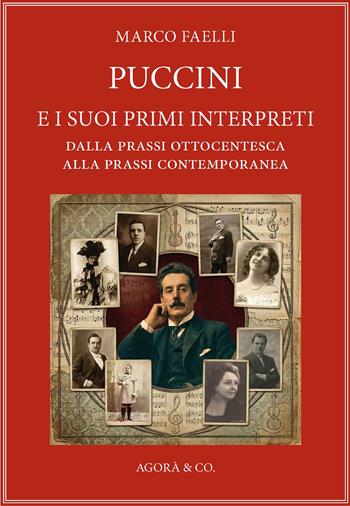 Puccini e i suoi primi interpreti. Dalla prassi ottocentesca alla prassi contemporanea - Marco Faelli - Libro Agorà & Co. (Lugano) 2026, Aulós. Collana di testi, documenti e storia della musica | Libraccio.it