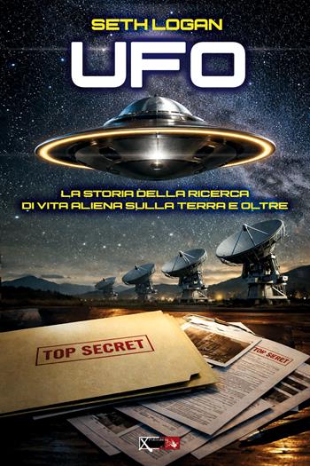 Ufo. La storia della ricerca di vita aliena sulla terra e oltre - Seth Logan - Libro XPublishing 2026 | Libraccio.it
