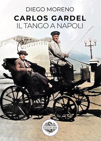 Carlos Gardel. Il tango a Napoli - Diego Moreno - Libro Edizioni Mea 2025 | Libraccio.it