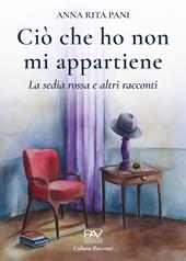 Ciò che ho non mi appartiene. La sedia rossa e altri racconti