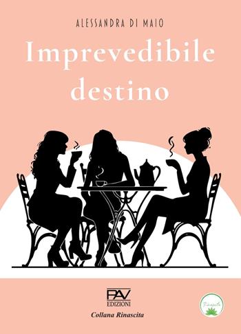 Imprevedibile destino - Alessandra Di Maio - Libro Pav Edizioni 2025, Rinascita | Libraccio.it