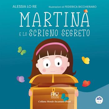 Martina e lo scrigno segreto. Mondo incantato ovetti - Alessia Lo Re - Libro Pav Edizioni 2025, Mondo incantato | Libraccio.it