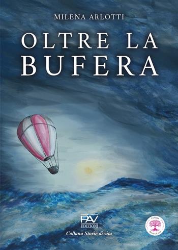 Oltre la bufera - Milena Arlotti - Libro Pav Edizioni 2025, Storie di vita | Libraccio.it